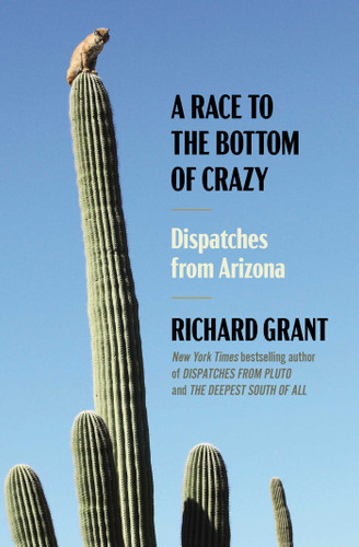 A Race to the Bottom of Crazy: Dispatches from Arizona book cover by Richard Grant