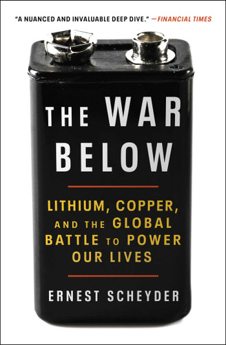 The War Below: Lithium, Copper, and the Global Battle to Power Our Lives book cover by Ernest Scheyder