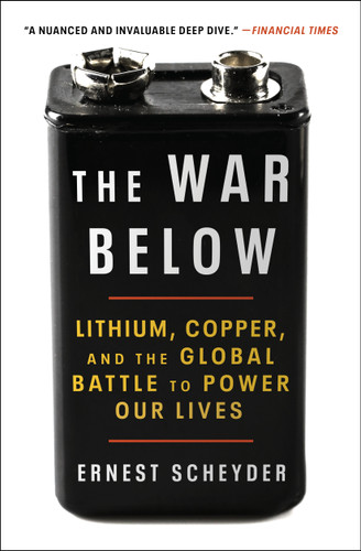 The War Below: Lithium, Copper, and the Global Battle to Power Our Lives book cover by Ernest Scheyder