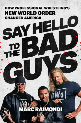 Say Hello to the Bad Guys: How Professional Wrestling's New World Order Changed America book cover by Marc Raimondi