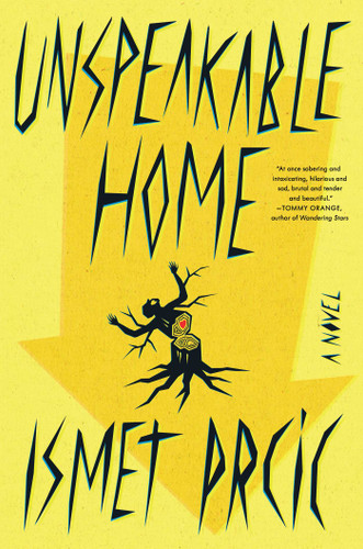 Unspeakable Home: A Novel book cover by Ismet Prcic