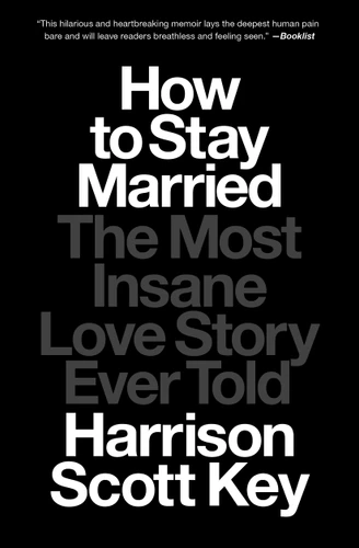 How to Stay Married: The Most Insane Love Story Ever Told book cover by Harrison Scott Key