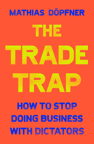 The Trade Trap: How To Stop Doing Business with Dictators book cover by Mathias Döpfner