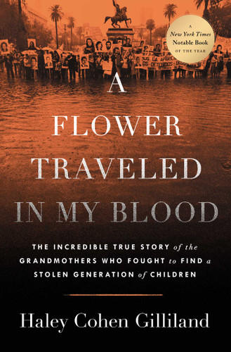 A Flower Traveled in My Blood: The Incredible True Story of the Grandmothers Who Fought to Find a Stolen Generation of Children book cover by Haley Cohen Gilliland