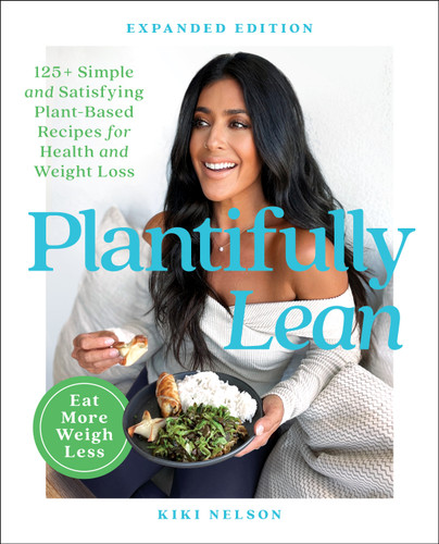 Plantifully Lean: 125+ Simple and Satisfying Plant-Based Recipes for Health and Weight Loss: A Cookbook book cover by Kiki Nelson
