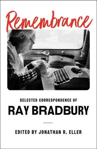 Remembrance: Selected Correspondence of Ray Bradbury book cover by Ray Bradbury