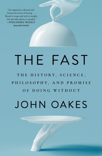 The Fast: The History, Science, Philosophy, and Promise of Doing Without book cover by John Oakes