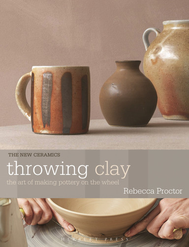 Throwing Clay: The Art of Making Pottery On The Wheel (New Ceramics) book cover by Rebecca Proctor