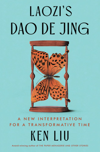 Laozi's Dao De Jing: A New Interpretation for a Transformative Time book cover by Laozi, Ken Liu