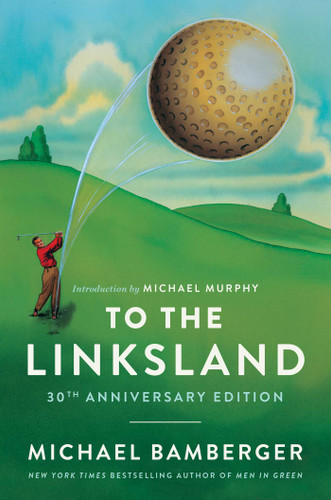 To the Linksland (30th Anniversary Edition) book cover by Michael Bamberger
