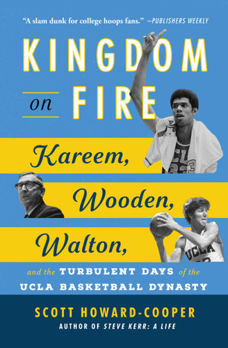 Kingdom on Fire: Kareem, Wooden, Walton, and the Turbulent Days of the UCLA Basketball Dynasty book cover by Scott Howard-Cooper