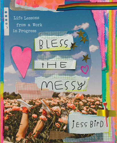 Bless the Messy: Life Lessons from a Work in Progress book cover by Jess Bird