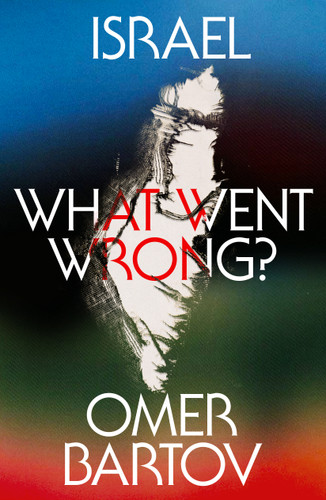 Israel: What Went Wrong? book cover by Omer Bartov