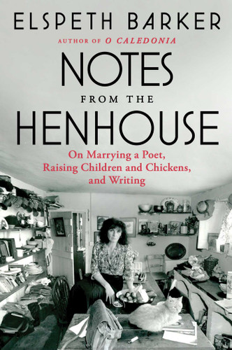 Notes from the Henhouse: On Marrying a Poet, Raising Children and Chickens, and Writing book cover by Elspeth Barker