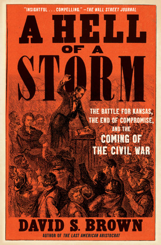 A Hell of a Storm: The Battle for Kansas, the End of Compromise, and the Coming of the Civil War book cover by David S. Brown