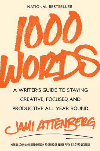 1000 Words: A Writer's Guide to Staying Creative, Focused, and Productive All Year Round book cover by Jami Attenberg