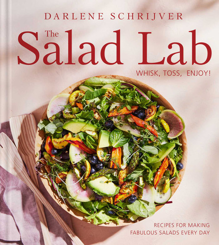 The Salad Lab: Whisk, Toss, Enjoy!: Recipes for Making Fabulous Salads Every Day (A Cookbook) book cover by Darlene Schrijver