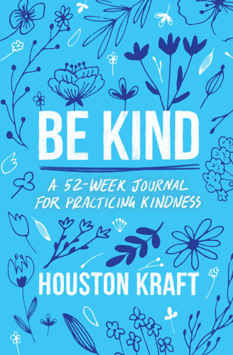 Be Kind: A 52-Week Journal for Practicing Kindness book cover by Houston Kraft