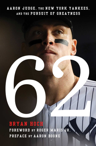 62: Aaron Judge, the New York Yankees, and the Pursuit of Greatness book cover by Bryan Hoch