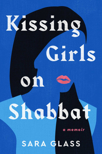 Kissing Girls on Shabbat: A Memoir book cover by Sara Glass