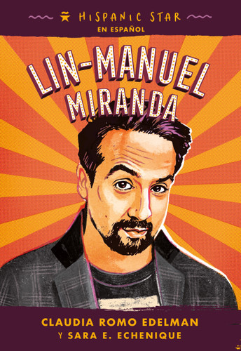 Hispanic Star en español: Lin-Manuel Miranda (Hispanic Star) book cover by Claudia Romo Edelman, Sara E. Echenique