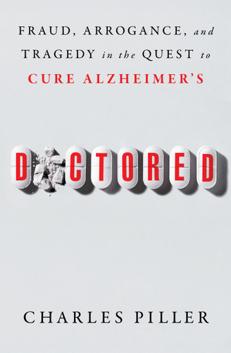 Doctored: Fraud, Arrogance, and Tragedy in the Quest to Cure Alzheimer's book cover by Charles Piller