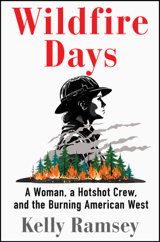 Wildfire Days: A Woman, a Hotshot Crew, and the Burning American West book cover by Kelly Ramsey
