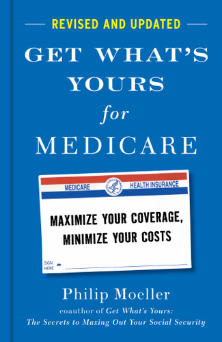 Get What's Yours for Medicare - Revised and Updated: Maximize Your Coverage, Minimize Your Costs (The Get What's Yours Series) book cover by Philip Moeller