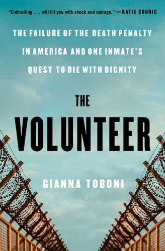 The Volunteer: The Failure of the Death Penalty in America and One Inmate's Quest to Die with Dignity book cover by Gianna Toboni