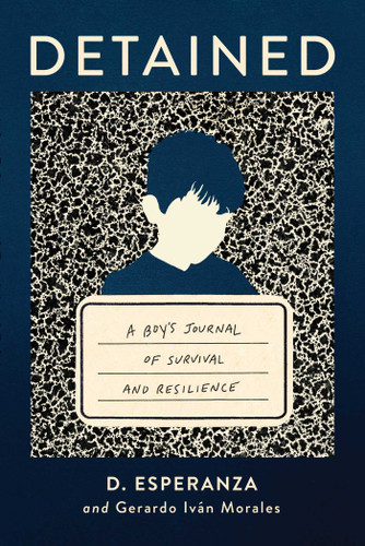 Detained: A boy's journal of survival and resilience book cover by David Esperanza, Gerardo Iván Morales