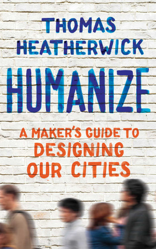 Humanize: A Maker's Guide to Designing Our Cities book cover by Thomas Heatherwick