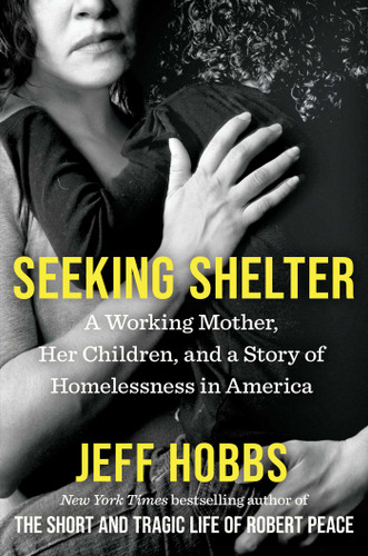 Seeking Shelter: A Working Mother, Her Children, and a Story of Homelessness in America book cover by Jeff Hobbs