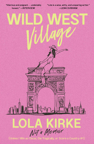Wild West Village: Not a Memoir (Unless I Win an Oscar, Die Tragically, or Score a Country #1) book cover by Lola Kirke