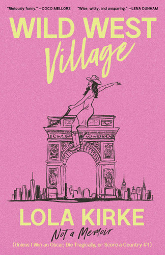 Wild West Village: Not a Memoir (Unless I Win an Oscar, Die Tragically, or Score a Country #1) book cover by Lola Kirke