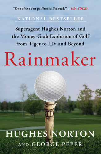 Rainmaker: Superagent Hughes Norton and the Money-Grab Explosion of Golf from Tiger to LIV and Beyond book cover by Hughes Norton, George Peper