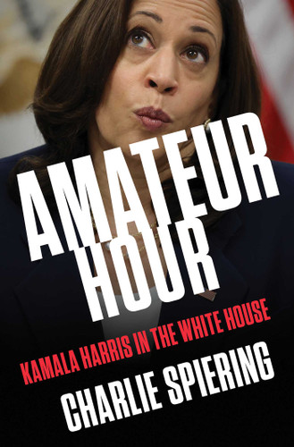 Amateur Hour: Kamala Harris in the White House book cover by Charlie Spiering
