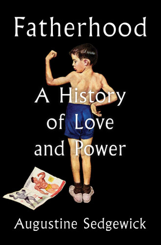 Fatherhood: A History of Love and Power book cover by Augustine Sedgewick