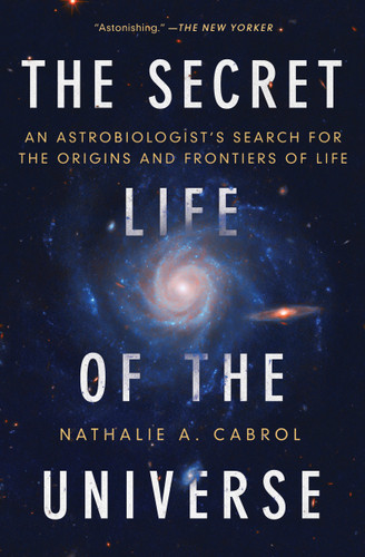 The Secret Life of the Universe: An Astrobiologist's Search for the Origins and Frontiers of Life book cover by Nathalie A. Cabrol