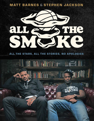 All the Smoke: All the Stars, All the Stories, No Apologies book cover by Matt Barnes, Stephen Jackson