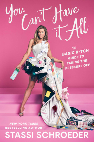 You Can't Have It All: The Basic B*tch Guide to Taking the Pressure Off book cover by Stassi Schroeder