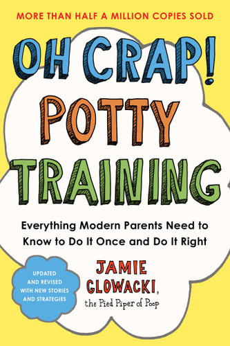 Oh Crap! Potty Training: Everything Modern Parents Need to Know  to Do It Once and Do It Right (Oh Crap Parenting) book cover by Jamie Glowacki