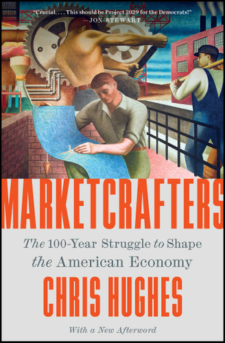 Marketcrafters: The 100-Year Struggle to Shape the American Economy book cover by Chris Hughes