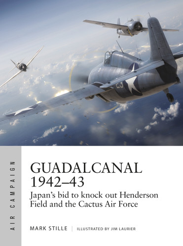 Guadalcanal 1942–43: Japan's bid to knock out Henderson Field and the Cactus Air Force (Air Campaign #13) book cover by Mark Stille