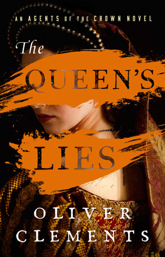 The Queen's Lies: A Novel (An Agents of the Crown Novel) book cover by Oliver Clements