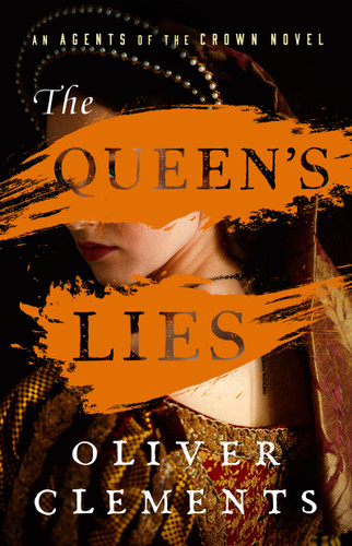 The Queen's Lies: A Novel (An Agents of the Crown Novel) book cover by Oliver Clements
