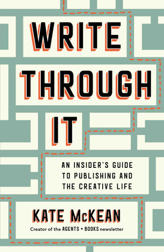 Write Through It: An Insider's Guide to Publishing and the Creative Life book cover by Kate McKean