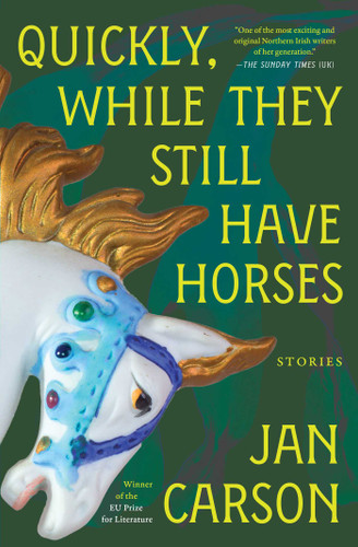Quickly, While They Still Have Horses: Stories book cover by Jan Carson