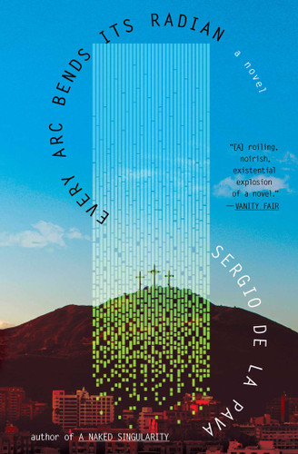 Every Arc Bends Its Radian: A Novel book cover by Sergio De La Pava