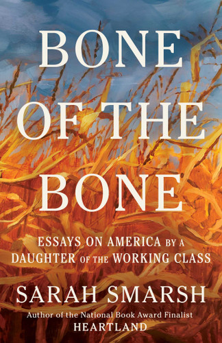 Bone of the Bone: Essays on America by a Daughter of the Working Class book cover by Sarah Smarsh