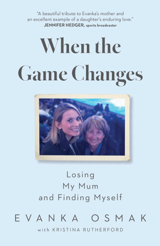 When the Game Changes: Losing My Mum and Finding Myself book cover by Evanka Osmak